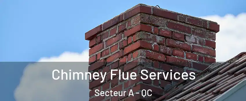  Chimney Flue Services Secteur A - QC