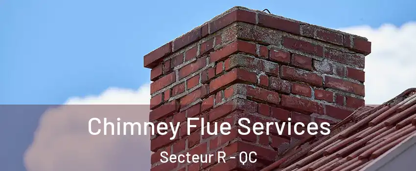  Chimney Flue Services Secteur R - QC
