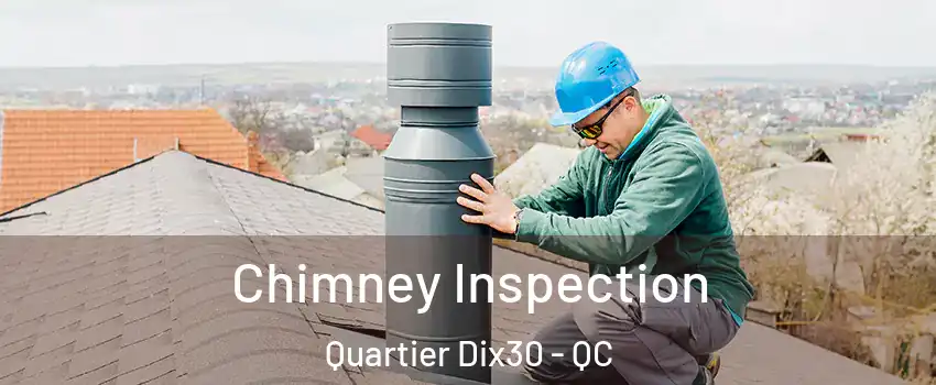  Chimney Inspection Quartier Dix30 - QC