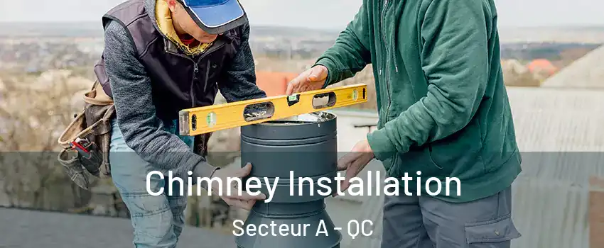  Chimney Installation Secteur A - QC