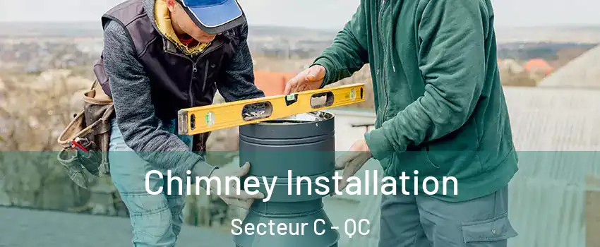  Chimney Installation Secteur C - QC