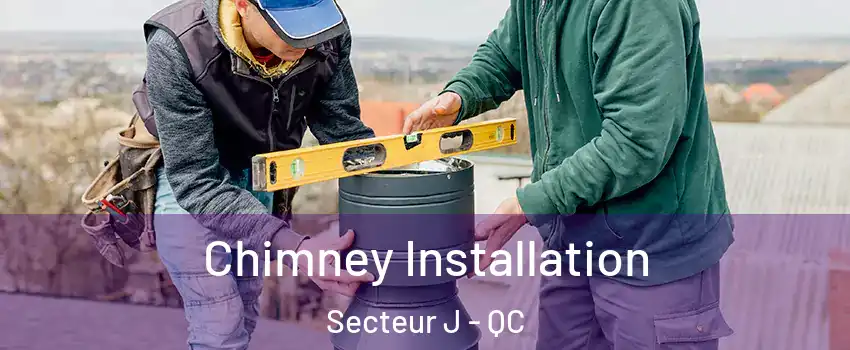  Chimney Installation Secteur J - QC