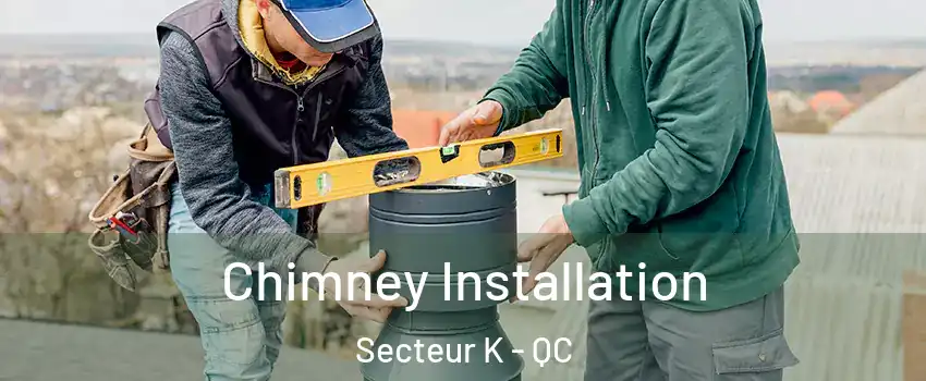  Chimney Installation Secteur K - QC