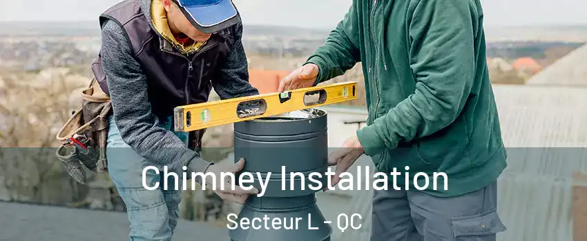  Chimney Installation Secteur L - QC
