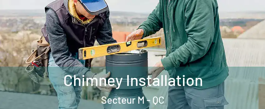  Chimney Installation Secteur M - QC