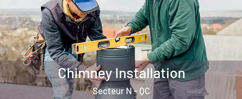  Chimney Installation Secteur N - QC