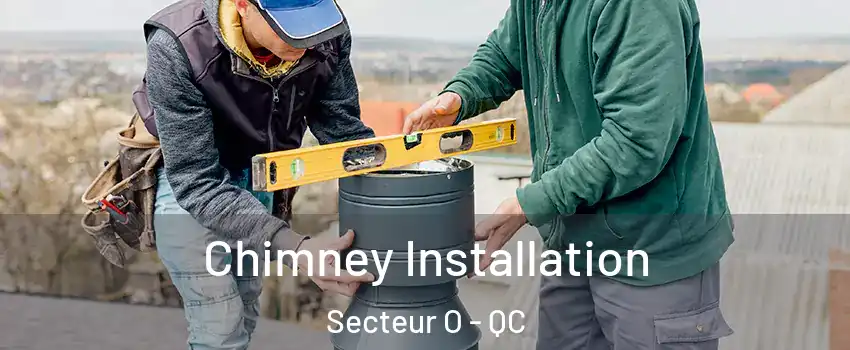  Chimney Installation Secteur O - QC