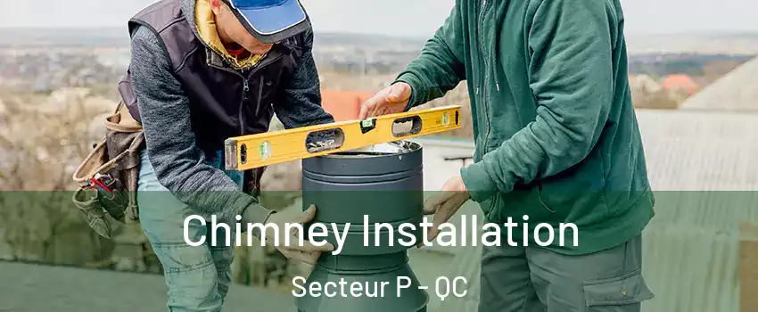  Chimney Installation Secteur P - QC