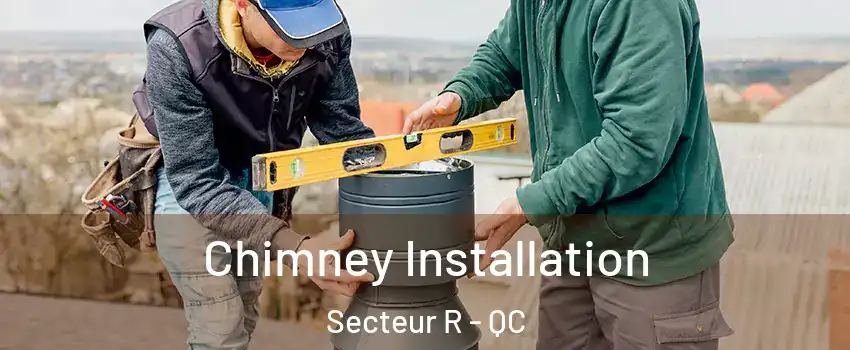  Chimney Installation Secteur R - QC
