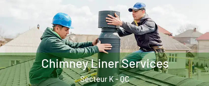  Chimney Liner Services Secteur K - QC