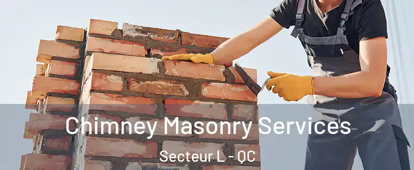  Chimney Masonry Services Secteur L - QC