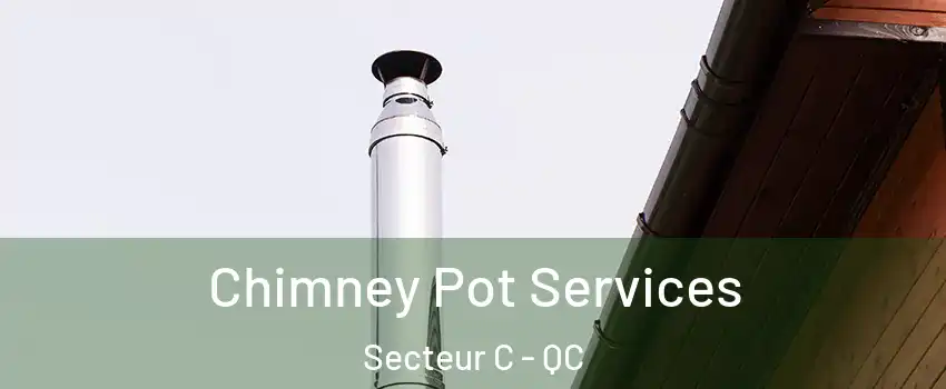  Chimney Pot Services Secteur C - QC