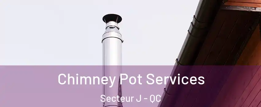  Chimney Pot Services Secteur J - QC