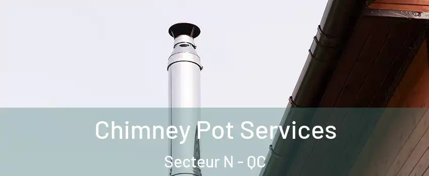  Chimney Pot Services Secteur N - QC