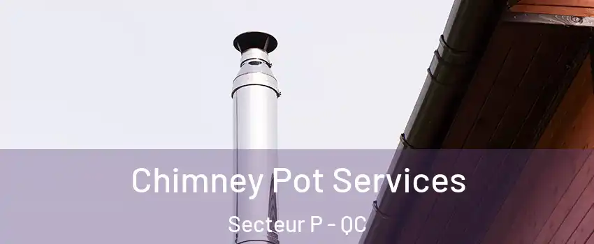  Chimney Pot Services Secteur P - QC