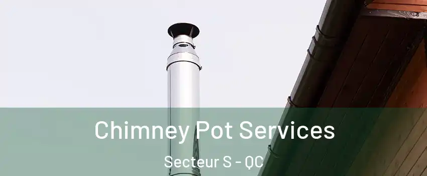 Chimney Pot Services Secteur S - QC