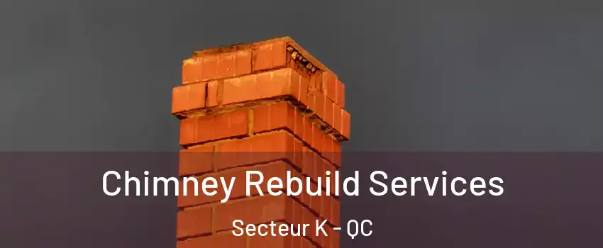  Chimney Rebuild Services Secteur K - QC