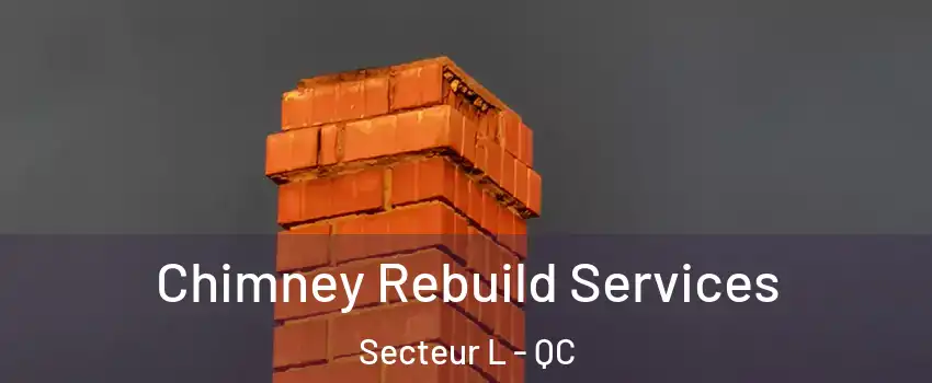  Chimney Rebuild Services Secteur L - QC
