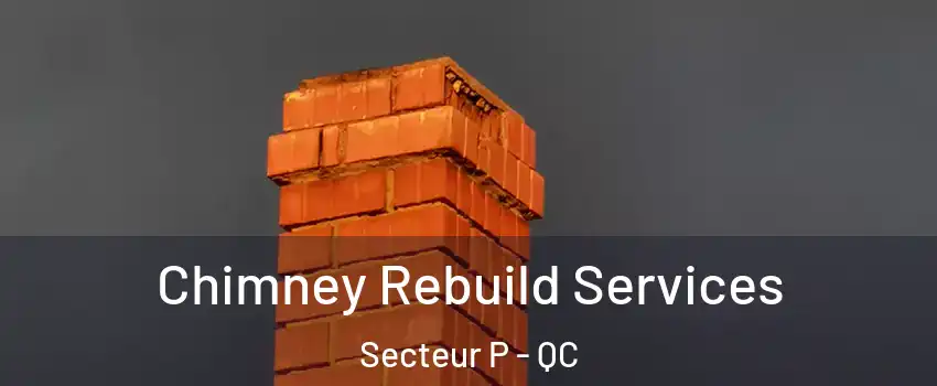  Chimney Rebuild Services Secteur P - QC