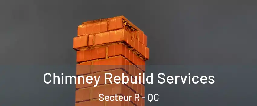  Chimney Rebuild Services Secteur R - QC