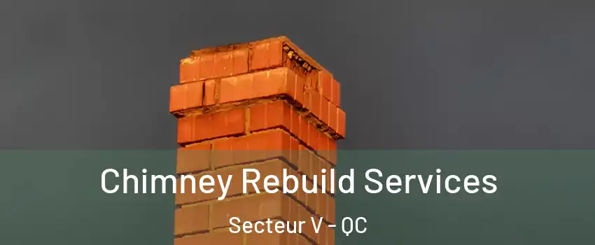  Chimney Rebuild Services Secteur V - QC