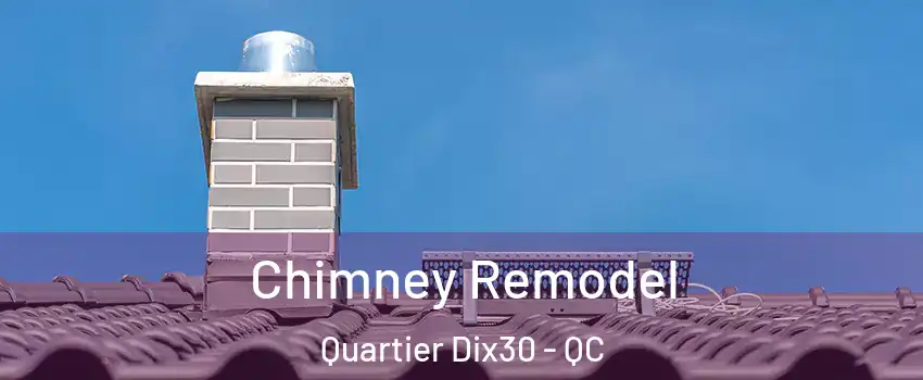  Chimney Remodel Quartier Dix30 - QC