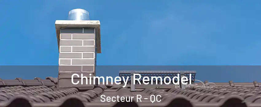  Chimney Remodel Secteur R - QC