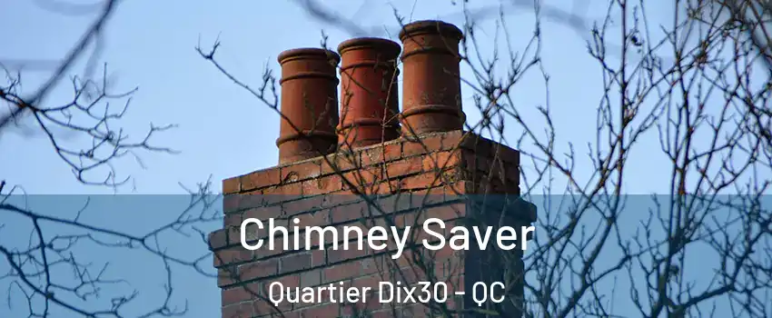  Chimney Saver Quartier Dix30 - QC