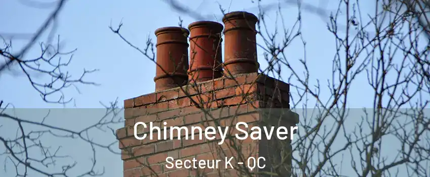  Chimney Saver Secteur K - QC