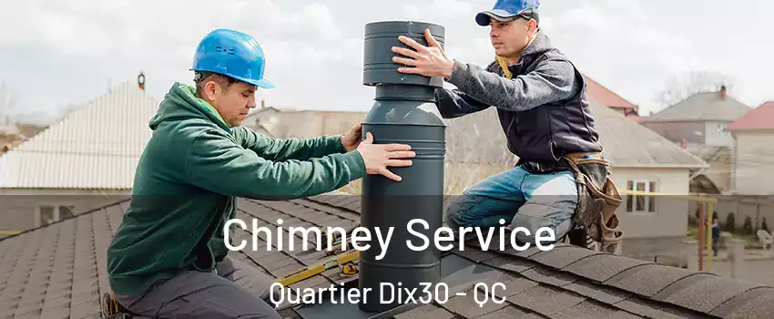 Chimney Service Quartier Dix30 - QC