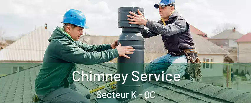 Chimney Service Secteur K - QC