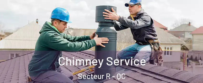 Chimney Service Secteur R - QC
