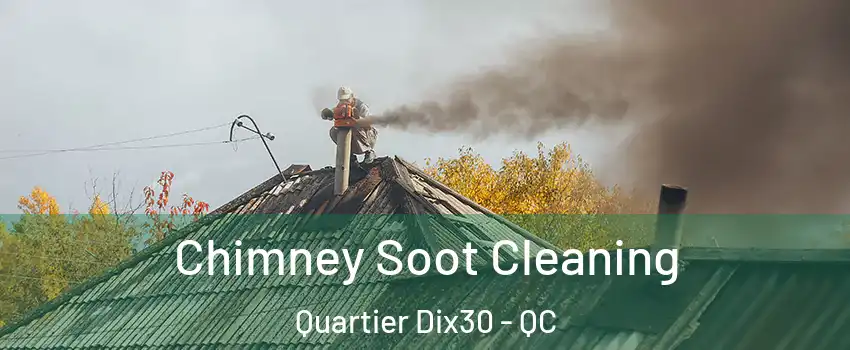  Chimney Soot Cleaning Quartier Dix30 - QC