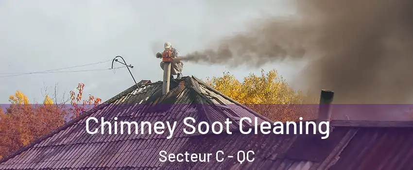  Chimney Soot Cleaning Secteur C - QC