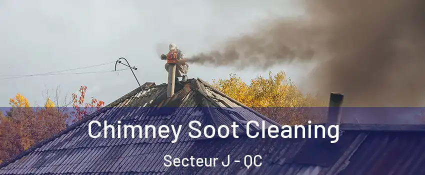  Chimney Soot Cleaning Secteur J - QC