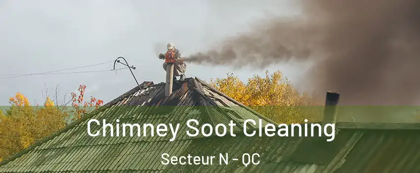  Chimney Soot Cleaning Secteur N - QC