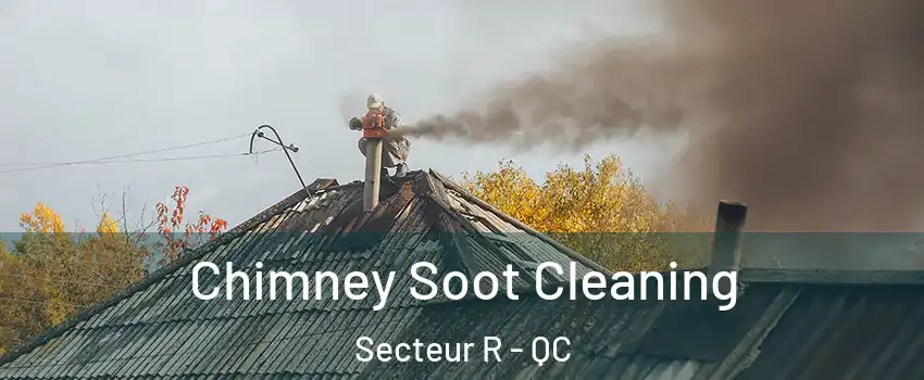  Chimney Soot Cleaning Secteur R - QC