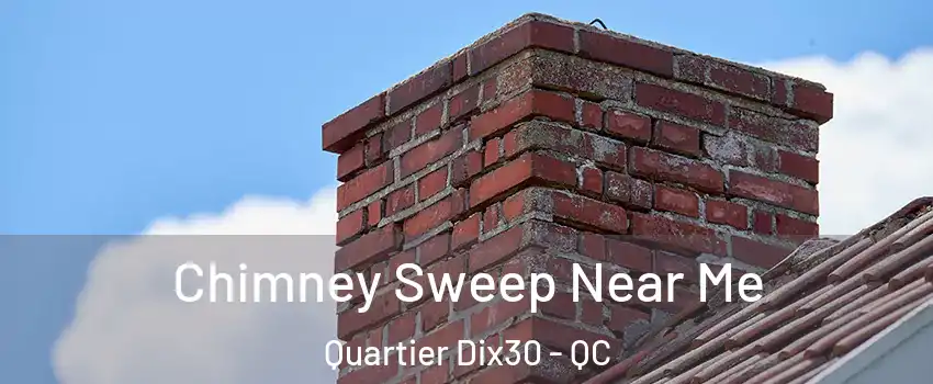  Chimney Sweep Near Me Quartier Dix30 - QC