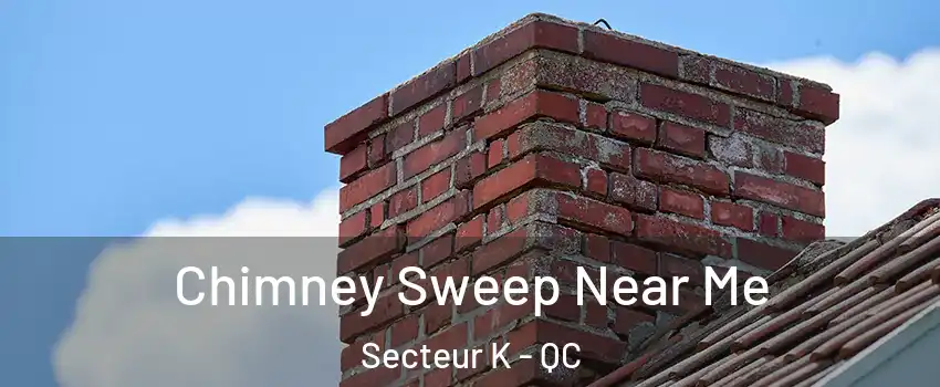  Chimney Sweep Near Me Secteur K - QC