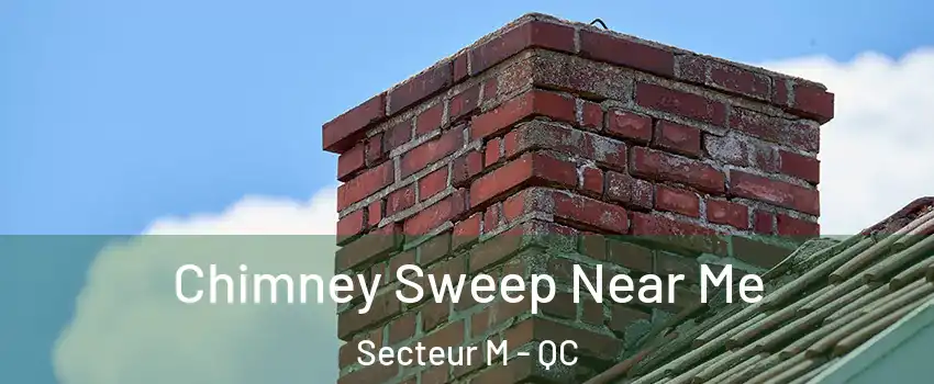 Chimney Sweep Near Me Secteur M - QC