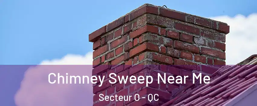  Chimney Sweep Near Me Secteur O - QC