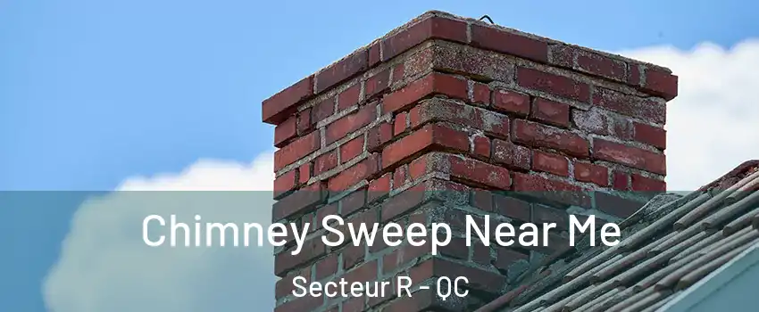  Chimney Sweep Near Me Secteur R - QC