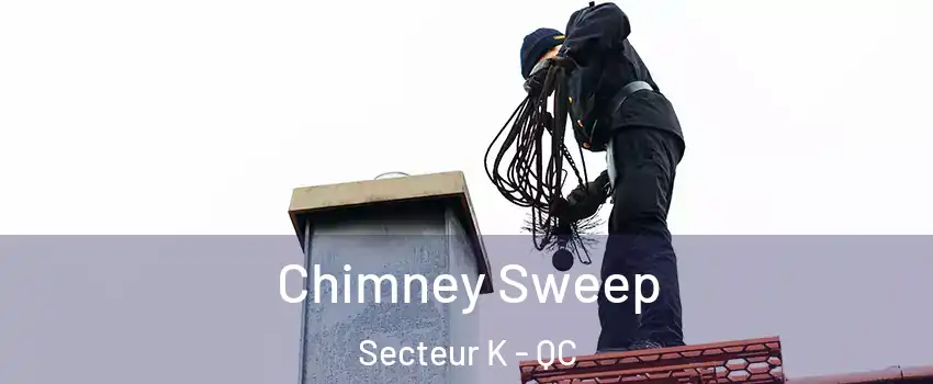  Chimney Sweep Secteur K - QC