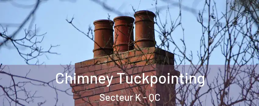  Chimney Tuckpointing Secteur K - QC