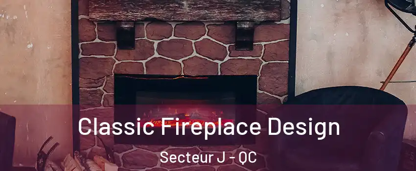  Classic Fireplace Design Secteur J - QC