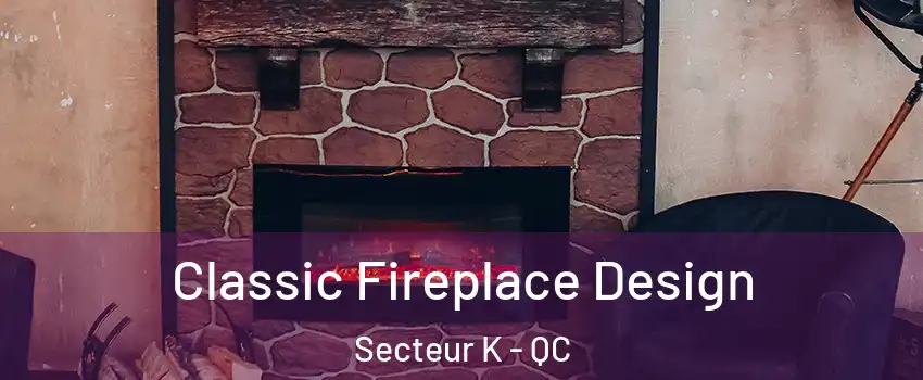 Classic Fireplace Design Secteur K - QC