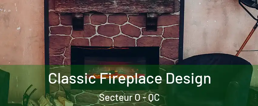  Classic Fireplace Design Secteur O - QC