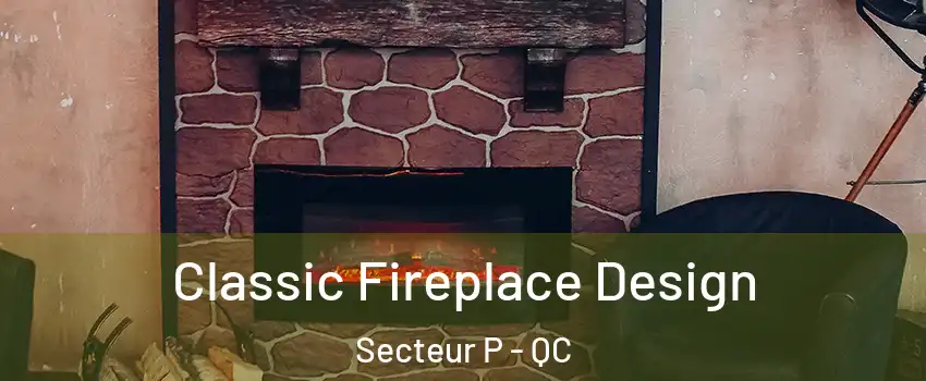  Classic Fireplace Design Secteur P - QC