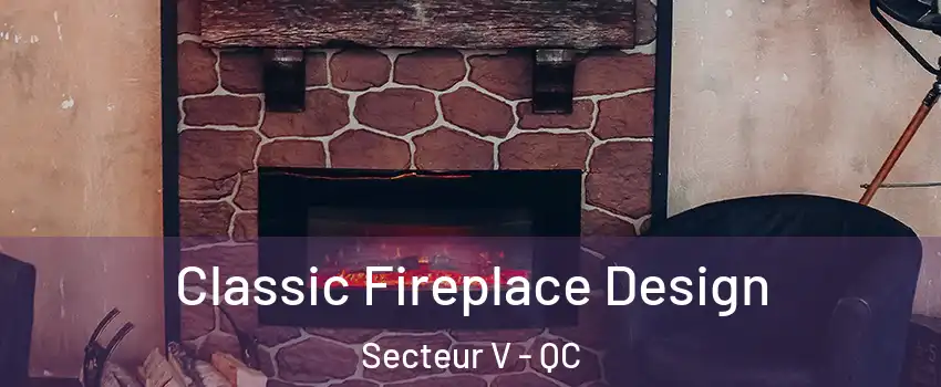  Classic Fireplace Design Secteur V - QC