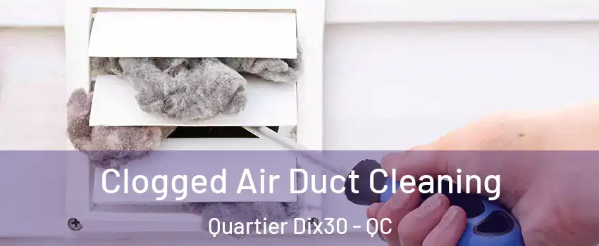  Clogged Air Duct Cleaning Quartier Dix30 - QC